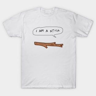 I Am A Stick T-Shirt